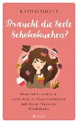 Braucht die Seele Schokokuchen? - Martina Tischer