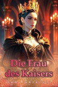 Cover-Bild zum Titel 'Die Frau des Kaisers' von 'YamilaAraceli'