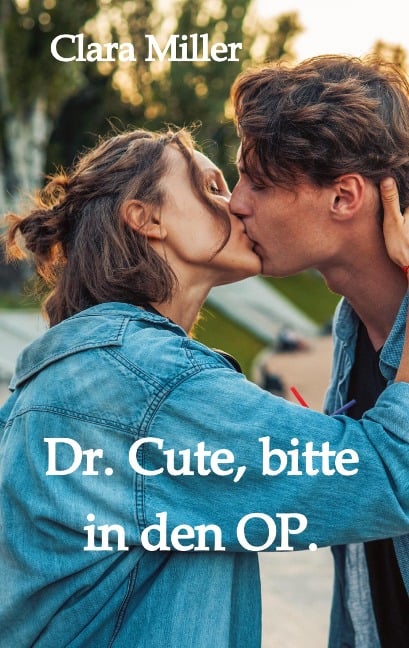 Dr. Cute, bitte in den OP. - Clara Miller