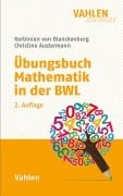 Cover-Bild zum Titel 'Übungsbuch Mathematik in der BWL' von 'Korbinian von Blanckenburg, Christine Austermann'