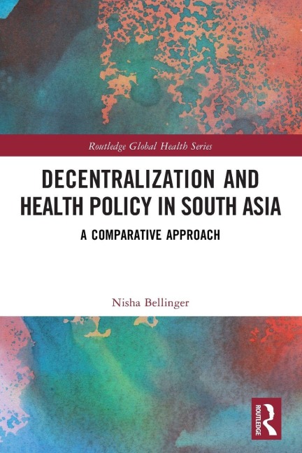 Decentralization and Health Policy in South Asia - Nisha Bellinger