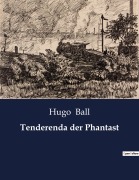 Cover-Bild zum Titel 'Tenderenda der Phantast' von 'Hugo Ball'