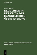 Cover-Bild zum Titel 'Neue Linien in der Kritik der evangelischen Überlieferung' von 'Adolf Jülicher'