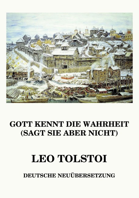 Gott kennt die Wahrheit (sagt sie aber nicht) - Leo Tolstoi