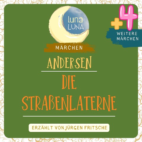 Die Straßenlaterne plus vier weitere Märchen von Hans Christian Andersen - Hans Christian Andersen, Luna Luna