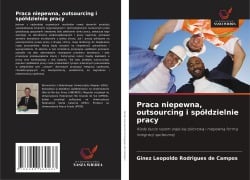Cover-Bild zum Titel 'Praca niepewna, outsourcing i spó¿dzielnie pracy' von 'Ginez Leopoldo Rodrigues de Campos'