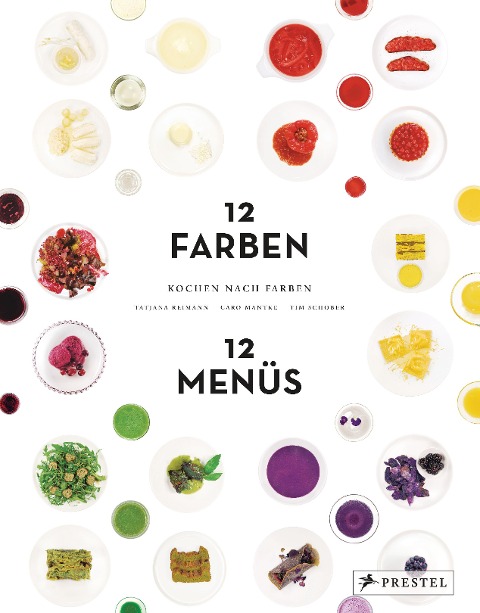 Kochen nach Farben. 12 Farben - 12 Menüs - Tatjana Reimann, Caro Mantke, Tim Schober