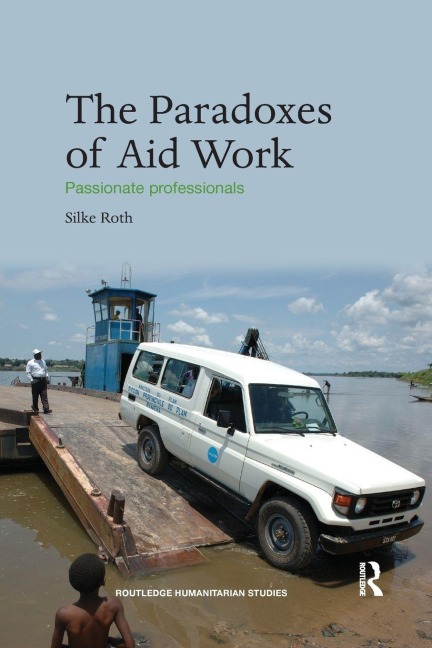 The Paradoxes of Aid Work - Silke Roth