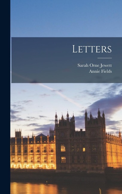 Letters - Sarah Orne Jewett, Annie Fields
