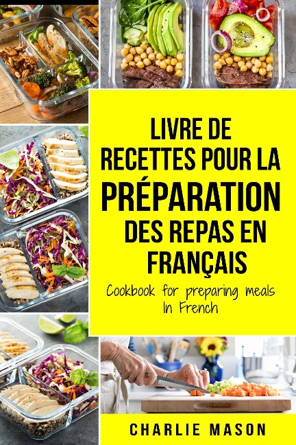 Livre de recettes pour la préparation des repas En français / Cookbook for preparing meals In French - Charlie Mason
