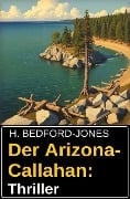 Der Arizona-Callahan: Thriller - H. Bedford-Jones