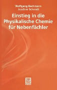 Cover-Bild zum Titel 'Einstieg in die Physikalische Chemie für Nebenfächler' von 'Wolfgang Bechmann, Joachim Schmidt'