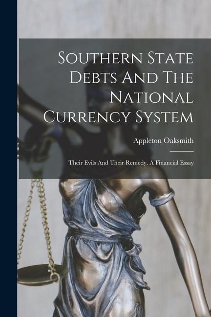 Southern State Debts And The National Currency System: Their Evils And Their Remedy. A Financial Essay - Appleton Oaksmith