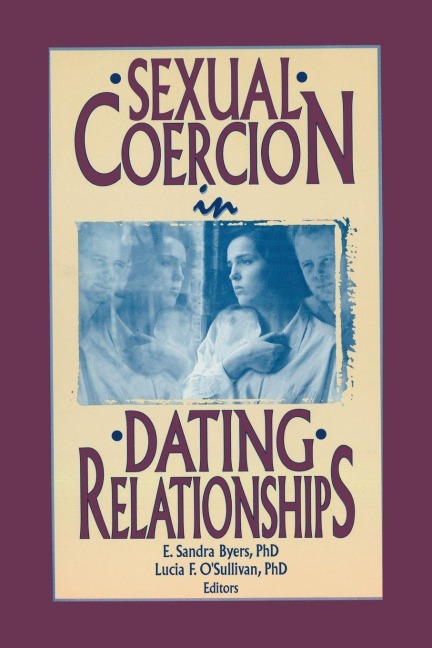 Sexual Coercion in Dating Relationships - E Sandra Byers, Lucia F O'Sullivan