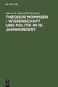 Theodor Mommsen - Wissenschaft und Politik im 19. Jahrhundert - 