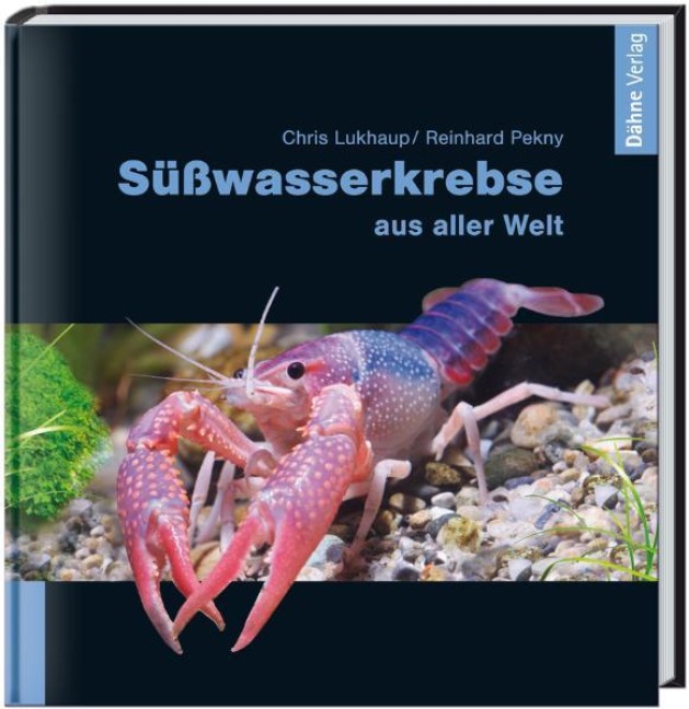 Süßwasserkrebse aus aller Welt - Chris Lukhaup, Reinhard Pekny