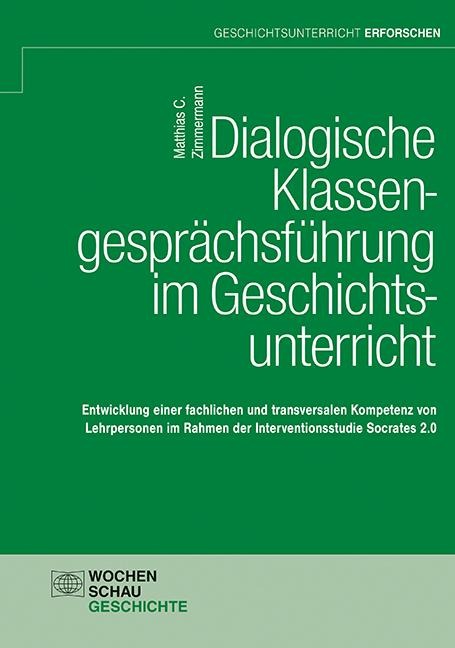 Dialogische Klassengesprächsführung im Geschichtsunterricht - Matthias C. Zimmermann