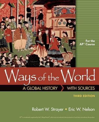Ways of the World with Sources for the Ap(r) Course - Robert Strayer, Eric Nelson