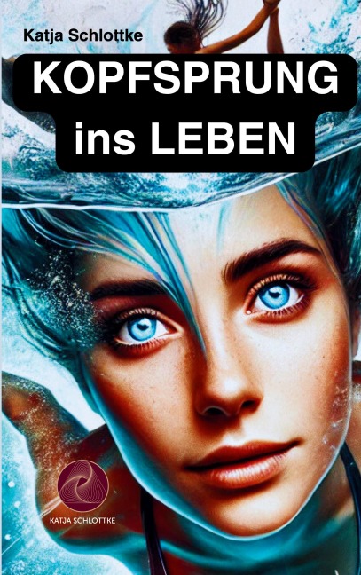 Kopfsprung ins Leben - Katja Schlottke