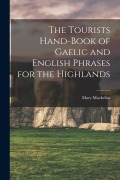 Cover-Bild zum Titel 'The Tourists Hand-Book of Gaelic and English Phrases for the Highlands' von 'Mackellar Mary'