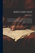 Cover-Bild zum Titel 'Aristarchus: Or, the Principles of Composition; Containing a Methodical Arrangement of the Improprieties Frequent in Writing and Co' von 'Philip Withers'
