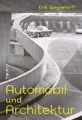 Automobil und Architektur - Erik Wegerhoff