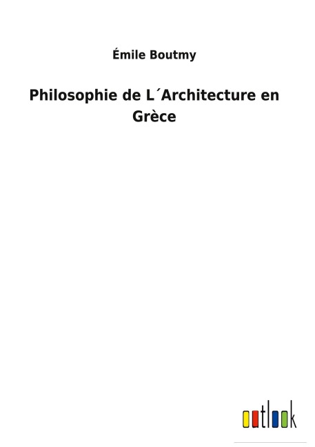 Philosophie de L¿Architecture en Grèce - Émile Boutmy