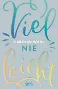 Cover-Bild zum Titel 'Vielleicht nie (Vielleicht-Trilogie, Band 2)' von 'Carolin Wahl'