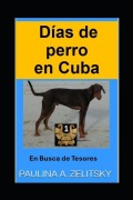 Cover-Bild zum Titel 'Días de perro en Cuba' von 'Paulina Zelitsky'