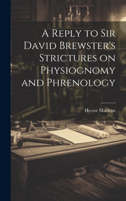 A Reply to Sir David Brewster's Strictures on Physiognomy and Phrenology - 