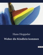 Cover-Bild zum Titel 'Woher die Kindlein kommen' von 'Hans Hoppeler'