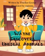 Cover-Bild zum Titel 'Wayne Discovers Unusual Animals' von 'Tracilyn George'