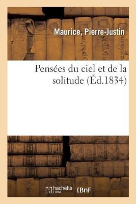 Pensées Du Ciel Et de la Solitude - Pierre-Justin Maurice