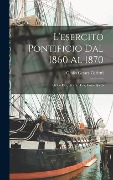 Cover-Bild zum Titel 'L'esercito Pontificio Dal 1860 Al 1870' von 'Giulio Cesare Carletti'