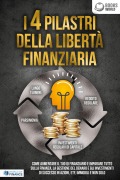 I 4 pilastri della libertà finanziaria: Come aumentare il tuo QI finanziario e imparare tutto sulla finanza, la gestione del denaro e gli investimenti di successo in azioni, ETF, immobili e non solo - World of Finance