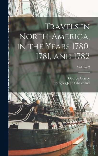Travels in North-America, in the Years 1780, 1781, and 1782; Volume 2 - François Jean Chastellux, George Grieve