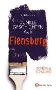 Cover-Bild zum Titel 'SCHÖN & SCHAURIG - Dunkle Geschichten aus Flensburg' von 'Britta Bendixen'