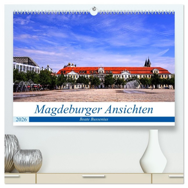 Magdeburger Ansichten (hochwertiger Premium Wandkalender 2026 DIN A2 quer), Kunstdruck in Hochglanz - Beate Bussenius