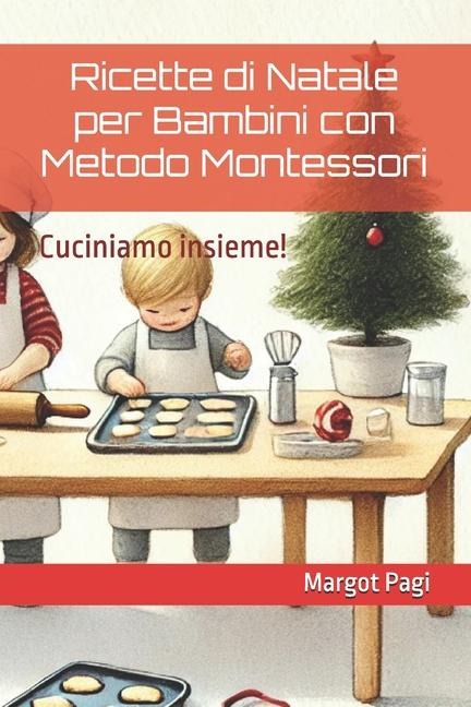 Ricette di Natale per Bambini con Metodo Montessori - Margot Pagi