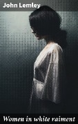 Cover-Bild zum Titel 'Women in white raiment' von 'John Lemley'