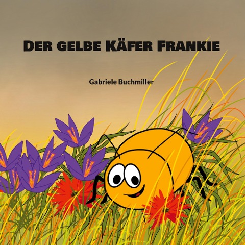 Der gelbe Käfer Frankie - Gabriele Buchmiller
