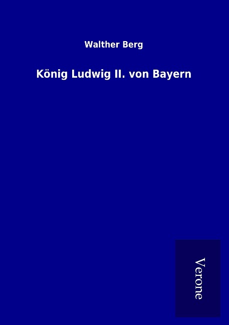 König Ludwig II. von Bayern - Walther Berg