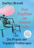Cover-Bild zum Titel 'Vom Kopfkino zur inneren Stille' von 'Steffen Brandt'
