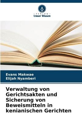 Verwaltung von Gerichtsakten und Sicherung von Beweismitteln in kenianischen Gerichten - Evans Makwae, Elijah Nyamberi