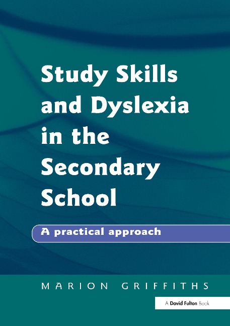 Study Skills and Dyslexia in the Secondary School - Marion Griffiths