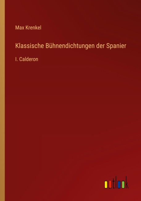 Klassische Bühnendichtungen der Spanier - Max Krenkel