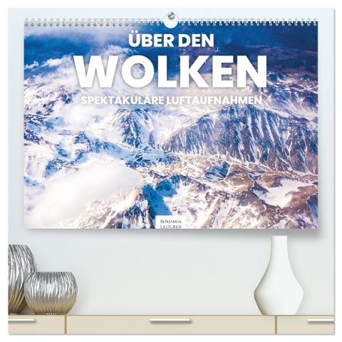 Über den Wolken - Spektakuläre Luftaufnahmen (hochwertiger Premium Wandkalender 2025 DIN A2 quer), Kunstdruck in Hochglanz - Benjamin Lederer