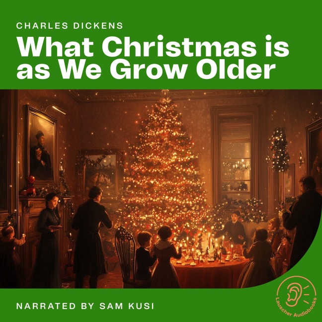 What Christmas is as We Grow Older - Charles Dickens