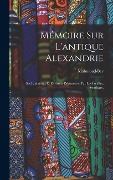 Cover-Bild zum Titel 'Mémoire sur l'antique Alexandrie: Ses faubourgs et environs découverts, par les fouilles, sondages,' von 'Mahmoud-Bey'