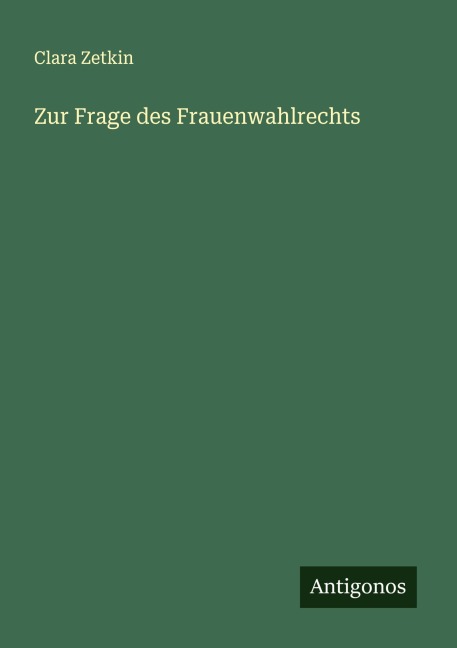 Zur Frage des Frauenwahlrechts - Clara Zetkin